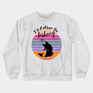 I'd Rather Be Fishing Crewneck Sweatshirt